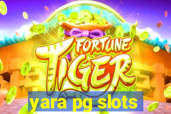 yara pg slots